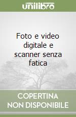 Foto e video digitale e scanner senza fatica libro