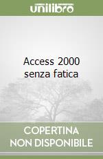 Access 2000 senza fatica libro