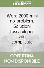 Word 2000 mini no problem. Soluzioni tascabili per vite complicate libro