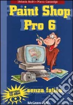 Paint Shop Pro 6 senza fatica. Con CD-ROM libro