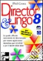 Director 8 & Lingo. La guida ufficiale autorizzata da Macromedia per creare applicazioni interattive per CD-ROM e per il World Wide Web. Con CD-ROM libro