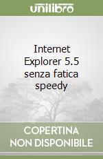 Internet Explorer 5.5 senza fatica speedy libro