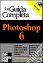 La guida completa Photoshop 6. Con CD-ROM