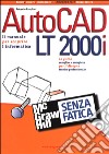 AutoCAD LT 2000i senza fatica libro