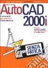 AutoCAD 2000i senza fatica libro