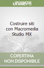 Costruire siti con Macromedia Studio MX libro
