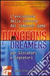 Dungeons e dreamers. L'evoluzione della cultura dei computer game per giocatori e sognatori libro