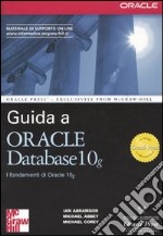 Guida a Oracle Database 10g. I fondamenti di Oracle 10g libro