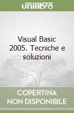 Visual Basic 2005. Tecniche e soluzioni libro