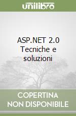 ASP.NET 2.0 Tecniche e soluzioni libro