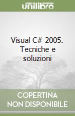 Visual C# 2005. Tecniche e soluzioni libro