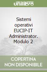 Sistemi operativi EUCIP-IT Administrator. Modulo 2 libro