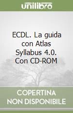 ECDL. La guida con Atlas Syllabus 4.0. Con CD-ROM libro