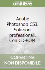 Adobe Photoshop CS3. Soluzioni professionali. Con CD-ROM libro