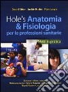 Hole's anatomia & fisiologia per le professioni sanitarie libro