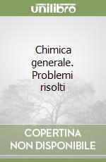 Chimica generale. Problemi risolti