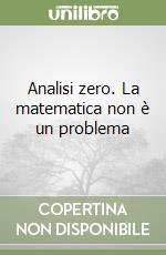 Analisi zero. La matematica non è un problema libro