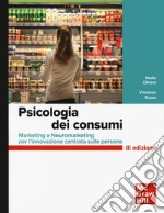 Psicologia dei consumi. Marketing e Neuromarketing per l'innovazione centrata sulle persone libro