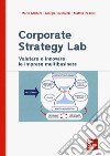 Corporate strategy lab. Valutare e innovare le imprese multibusiness libro