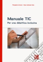 Manuale TIC. Per una didattica inclusiva libro