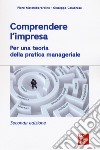 Comprendere l'impresa. Per una teoria della pratica manageriale libro