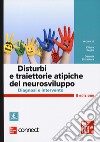 Disturbi e traiettorie atipiche del neurosviluppo. Diagnosi e intervento. Con Connect. Con ebook libro