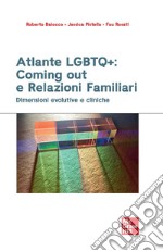 Atlante LGBTQ+: coming out e relazioni familiari. Dimensioni evolutive e cliniche libro