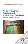 Atlante LGBTQ+: coming out e relazioni familiari. Dimensioni evolutive e cliniche libro
