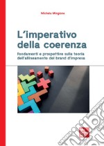 L'imperativo della coerenza. Fondamenti e prospettive sulla teoria dell'allineamento del brand d'intesa libro