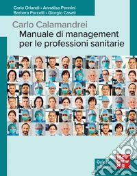Carlo Calamandrei. Manuale di management per le professioni sanitarie libro