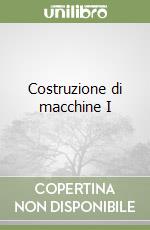 Costruzione di macchine I libro