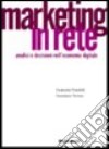 Marketing in rete. Analisi e decisioni nell'economia digitale libro