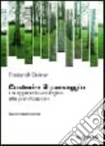 Costruire il paesaggio. Un approccio ecologico alla pianificazione del territorio libro