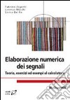 Elaborazione numerica dei segnali. Teoria, esercizi ed esempi al calcolatore libro