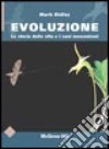 Evoluzione. La storia della vita e i suoi meccanismi libro