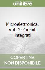 Microelettronica. Vol. 2: Circuiti integrati libro