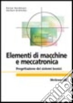 Elementi di macchine e meccatronica. Progettazione dei sistemi tecnici libro