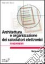 Architettura e organizzazione dei calcolatori elettronici. Fondamenti libro