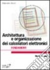Architettura e organizzazione dei calcolatori elettronici. Fondamenti libro