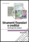 Strumenti finanziari e creditizi. Dai bisogni alle soluzioni libro