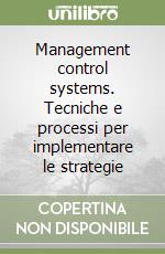 Management control systems. Tecniche e processi per implementare le strategie libro