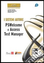 I sistemi autore. PSWelcome e Access Test Manager. Con CD-ROM