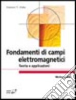 Fondamenti di campi elettromagnetici. Teoria e applicazioni libro