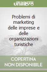 Problemi di marketing delle imprese e delle organizzazioni turistiche