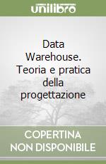 Data Warehouse. Teoria e pratica della progettazione