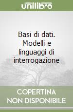 Basi di dati. Modelli e linguaggi di interrogazione libro