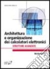 Architettura e organizzazione dei calcolatori elettronici. Strutture avanzate libro