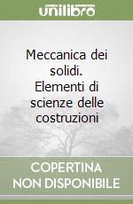 Meccanica dei solidi. Elementi di scienze delle costruzioni