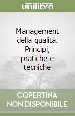 Management della qualità. Principi, pratiche e tecniche