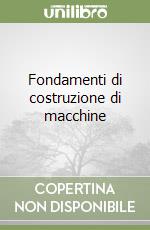 Fondamenti di costruzione di macchine libro